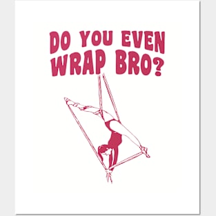 Do You Even Wrap Bro? - Aerialist, Acrobat Posters and Art